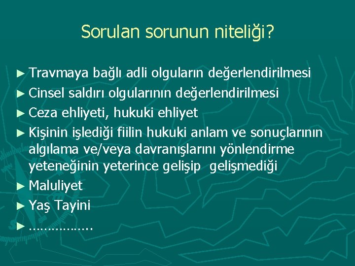 Sorulan sorunun niteliği? ► Travmaya bağlı adli olguların değerlendirilmesi ► Cinsel saldırı olgularının değerlendirilmesi