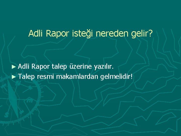 Adli Rapor isteği nereden gelir? ► Adli Rapor talep üzerine yazılır. ► Talep resmi