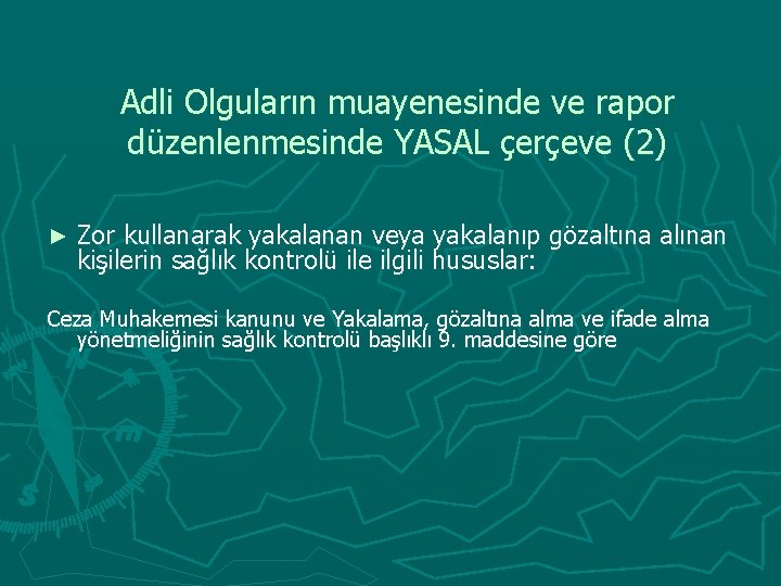 Adli Olguların muayenesinde ve rapor düzenlenmesinde YASAL çerçeve (2) ► Zor kullanarak yakalanan veya