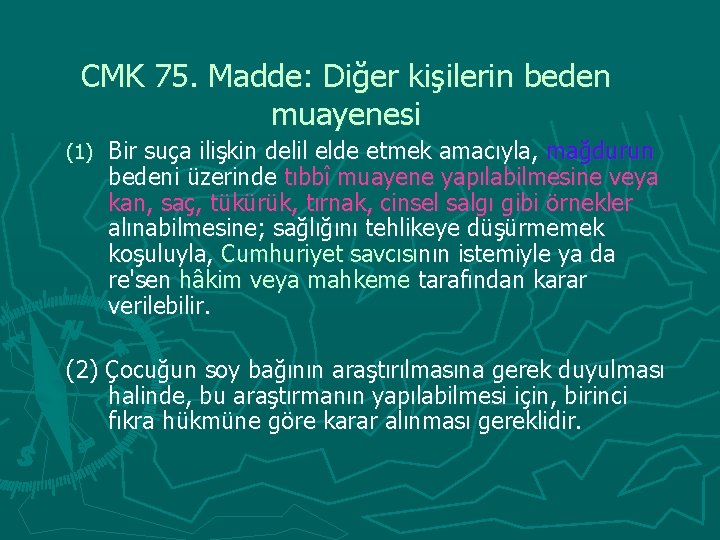 CMK 75. Madde: Diğer kişilerin beden muayenesi (1) Bir suça ilişkin delil elde etmek