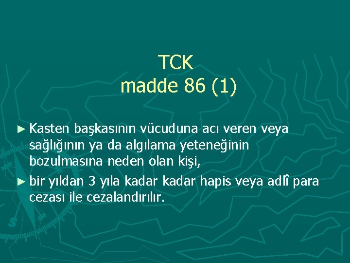 TCK madde 86 (1) ► Kasten başkasının vücuduna acı veren veya sağlığının ya da