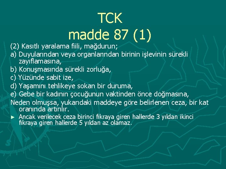 TCK madde 87 (1) (2) Kasıtlı yaralama fiili, mağdurun; a) Duyularından veya organlarından birinin