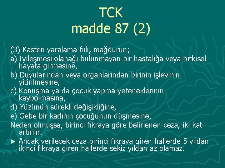 TCK madde 87 (2) (3) Kasten yaralama fiili, mağdurun; a) İyileşmesi olanağı bulunmayan bir