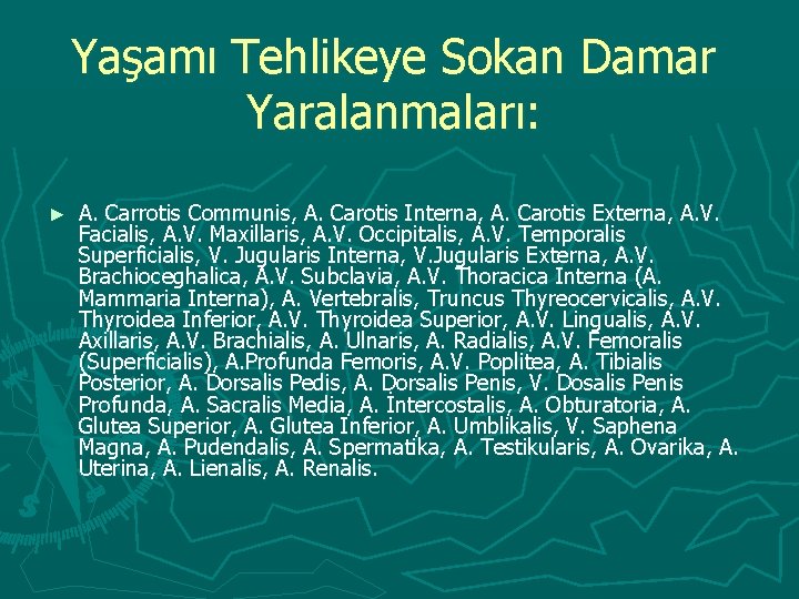 Yaşamı Tehlikeye Sokan Damar Yaralanmaları: ► A. Carrotis Communis, A. Carotis Interna, A. Carotis