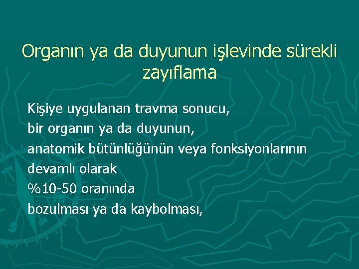 Organın ya da duyunun işlevinde sürekli zayıflama Kişiye uygulanan travma sonucu, bir organın ya