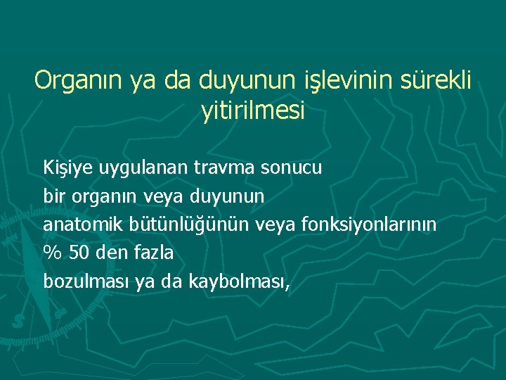 Organın ya da duyunun işlevinin sürekli yitirilmesi Kişiye uygulanan travma sonucu bir organın veya