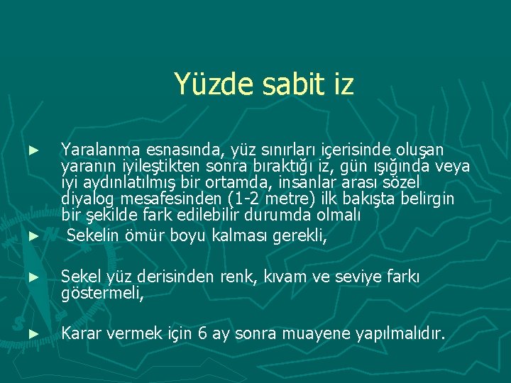 Yüzde sabit iz ► ► Yaralanma esnasında, yüz sınırları içerisinde oluşan yaranın iyileştikten sonra