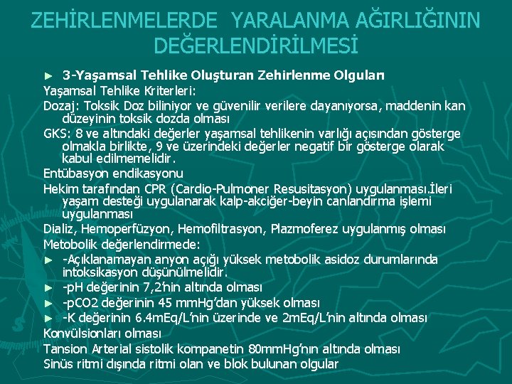 ZEHİRLENMELERDE YARALANMA AĞIRLIĞININ DEĞERLENDİRİLMESİ 3 -Yaşamsal Tehlike Oluşturan Zehirlenme Olguları Yaşamsal Tehlike Kriterleri: Dozaj: