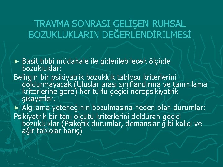 TRAVMA SONRASI GELİŞEN RUHSAL BOZUKLUKLARIN DEĞERLENDİRİLMESİ Basit tıbbi müdahale ile giderilebilecek ölçüde bozukluklar: Belirgin