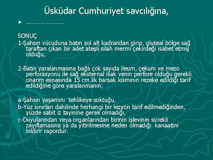 Üsküdar Cumhuriyet savcılığına, ► ………… SONUÇ 1 -Şahsın vücuduna batın sol alt kadrandan girip,