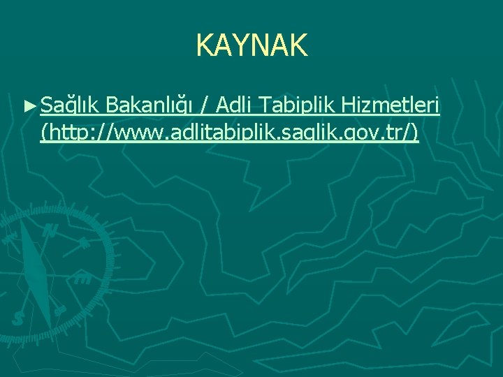 KAYNAK ► Sağlık Bakanlığı / Adli Tabiplik Hizmetleri (http: //www. adlitabiplik. saglik. gov. tr/)