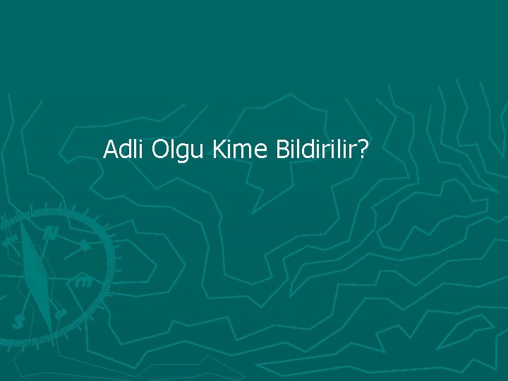 Adli Olgu Kime Bildirilir? 