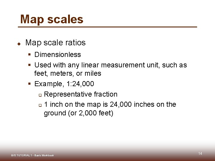 Map scales u Map scale ratios § Dimensionless § Used with any linear measurement