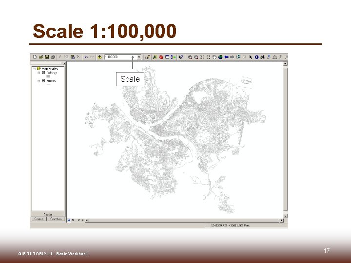 Scale 1: 100, 000 Scale GIS TUTORIAL 1 - Basic Workbook 17 