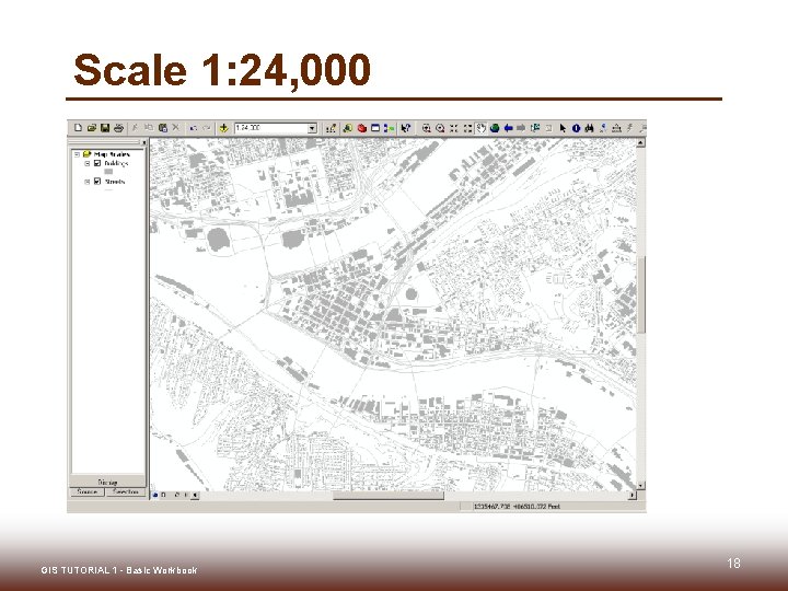 Scale 1: 24, 000 GIS TUTORIAL 1 - Basic Workbook 18 