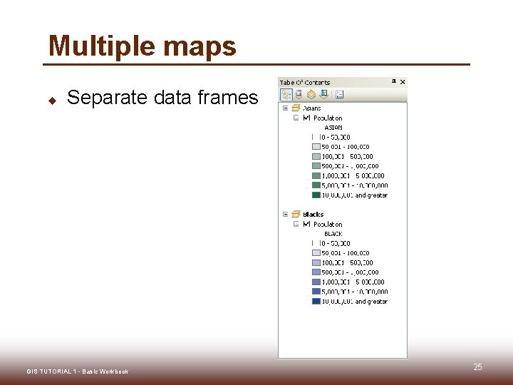 Multiple maps u Separate data frames GIS TUTORIAL 1 - Basic Workbook 25 