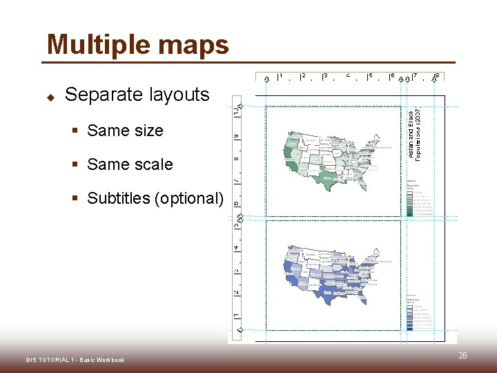Multiple maps u Separate layouts § Same size § Same scale § Subtitles (optional)