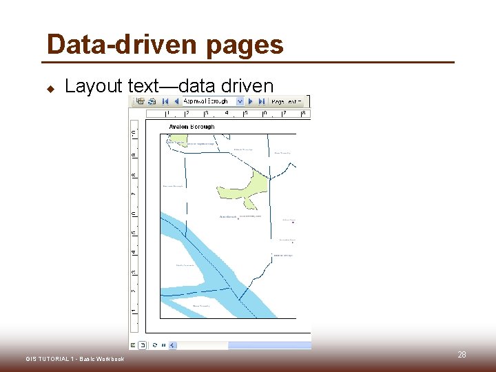 Data-driven pages u Layout text—data driven GIS TUTORIAL 1 - Basic Workbook 28 