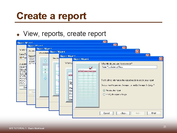 Create a report u View, reports, create report GIS TUTORIAL 1 - Basic Workbook