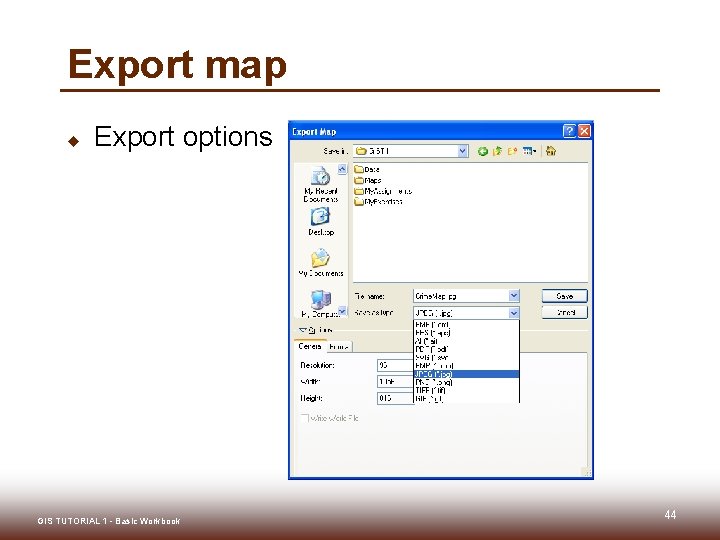 Export map u Export options GIS TUTORIAL 1 - Basic Workbook 44 