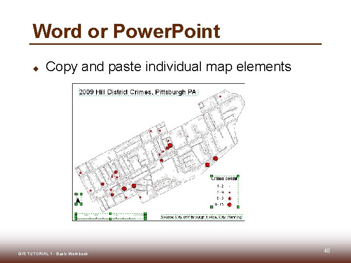 Word or Power. Point u Copy and paste individual map elements GIS TUTORIAL 1