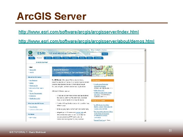 Arc. GIS Server http: //www. esri. com/software/arcgisserver/index. html http: //www. esri. com/software/arcgisserver/about/demos. html GIS