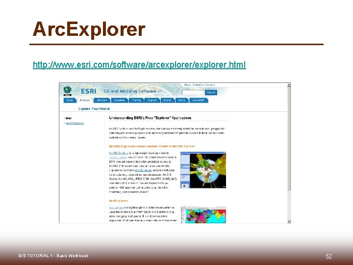 Arc. Explorer http: //www. esri. com/software/arcexplorer/explorer. html GIS TUTORIAL 1 - Basic Workbook 52