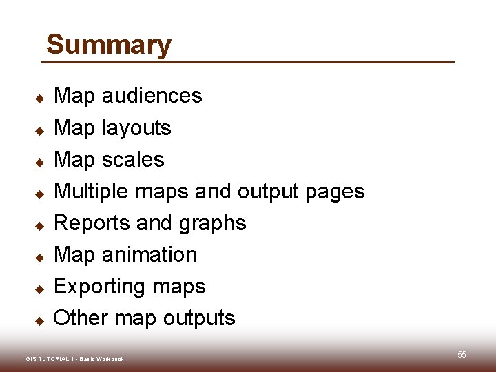 Summary u u u u Map audiences Map layouts Map scales Multiple maps and