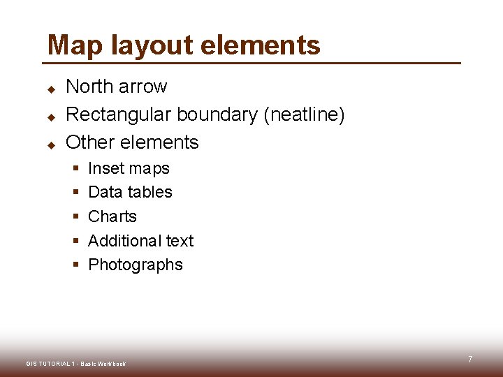 Map layout elements u u u North arrow Rectangular boundary (neatline) Other elements §