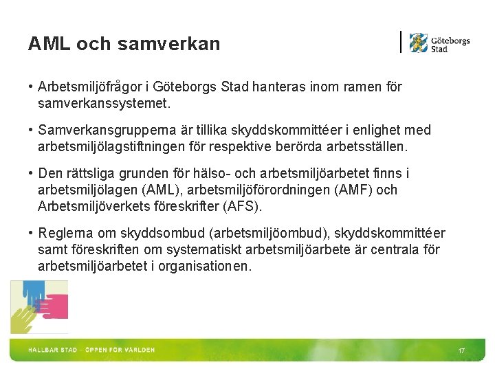 AML och samverkan • Arbetsmiljöfrågor i Göteborgs Stad hanteras inom ramen för samverkanssystemet. • AML och samverkan • Arbetsmiljöfrågor i Göteborgs Stad hanteras inom ramen för samverkanssystemet. •