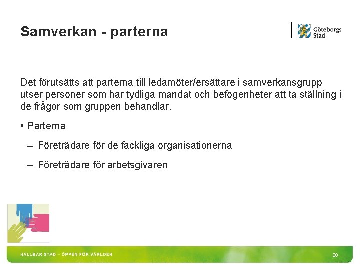 Samverkan - parterna Det förutsätts att parterna till ledamöter/ersättare i samverkansgrupp utser personer som