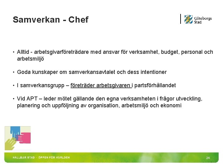 Samverkan - Chef • Alltid - arbetsgivarföreträdare med ansvar för verksamhet, budget, personal och Samverkan - Chef • Alltid - arbetsgivarföreträdare med ansvar för verksamhet, budget, personal och