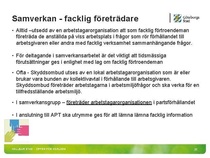 Samverkan - facklig företrädare • Alltid –utsedd av en arbetstagarorganisation att som facklig förtroendeman Samverkan - facklig företrädare • Alltid –utsedd av en arbetstagarorganisation att som facklig förtroendeman
