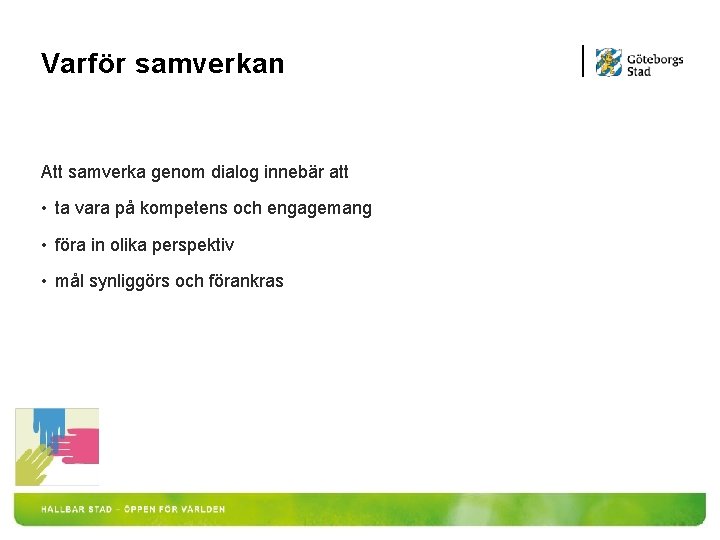 Varför samverkan Att samverka genom dialog innebär att • ta vara på kompetens och