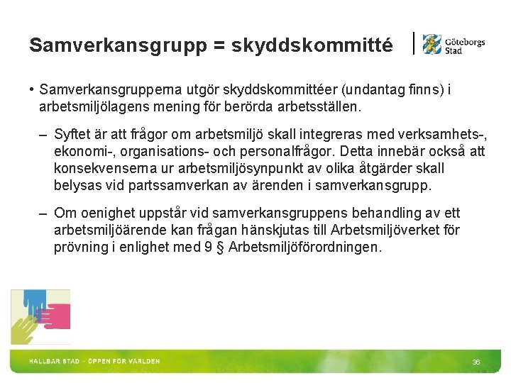 Samverkansgrupp = skyddskommitté • Samverkansgrupperna utgör skyddskommittéer (undantag finns) i arbetsmiljölagens mening för berörda