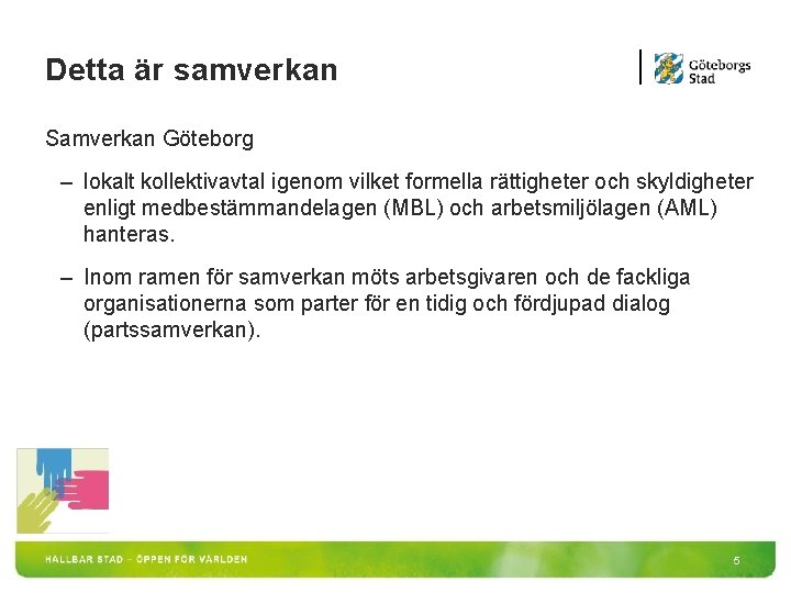 Detta är samverkan Samverkan Göteborg – lokalt kollektivavtal igenom vilket formella rättigheter och skyldigheter Detta är samverkan Samverkan Göteborg – lokalt kollektivavtal igenom vilket formella rättigheter och skyldigheter