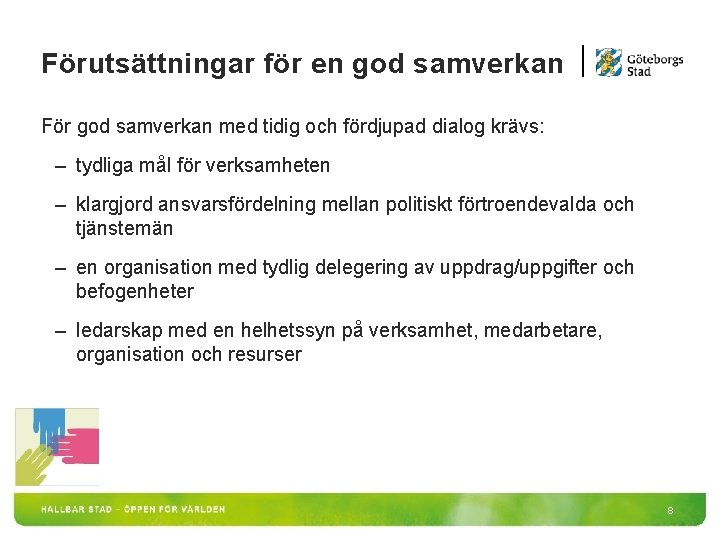 Förutsättningar för en god samverkan För god samverkan med tidig och fördjupad dialog krävs: