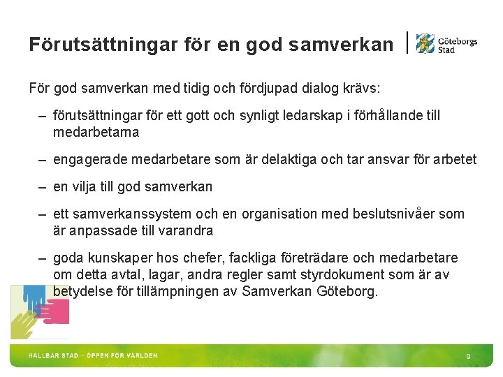 Förutsättningar för en god samverkan För god samverkan med tidig och fördjupad dialog krävs: