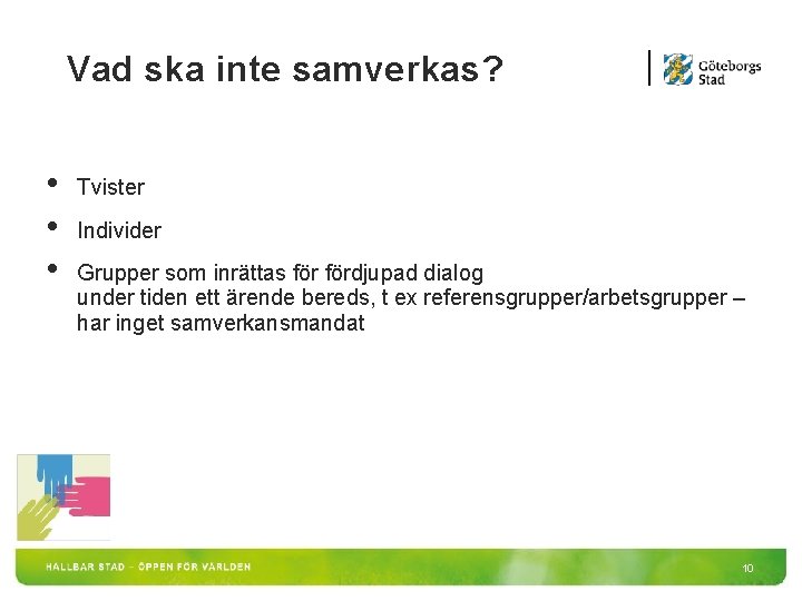 Vad ska inte samverkas? • • • Tvister Individer Grupper som inrättas fördjupad dialog