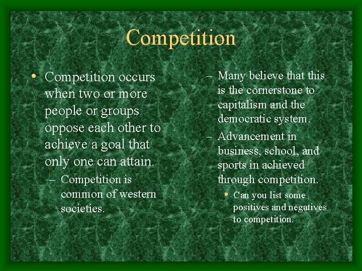 Competition • Competition occurs when two or more people or groups oppose each other