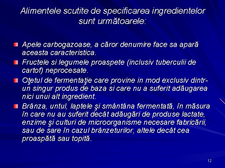 Alimentele scutite de specificarea ingredientelor sunt următoarele: Apele carbogazoase, a căror denumire face sa