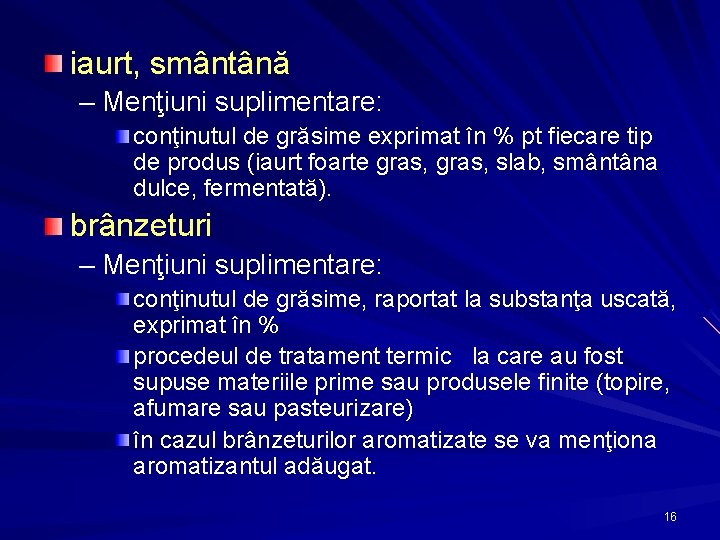 iaurt, smântână – Menţiuni suplimentare: conţinutul de grăsime exprimat în % pt fiecare tip