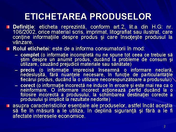 ETICHETAREA PRODUSELOR Definiţie: eticheta reprezintă, conform art. 2, lit. a din H. G: nr.