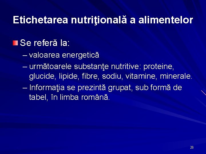 Etichetarea nutriţională a alimentelor Se referă la: – valoarea energetică – următoarele substanţe nutritive: