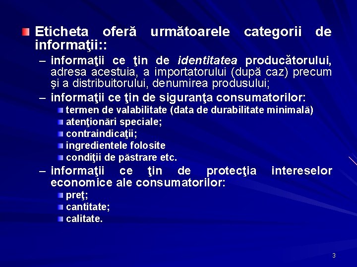 Eticheta oferă următoarele categorii de informaţii: : – informaţii ce ţin de identitatea producătorului,