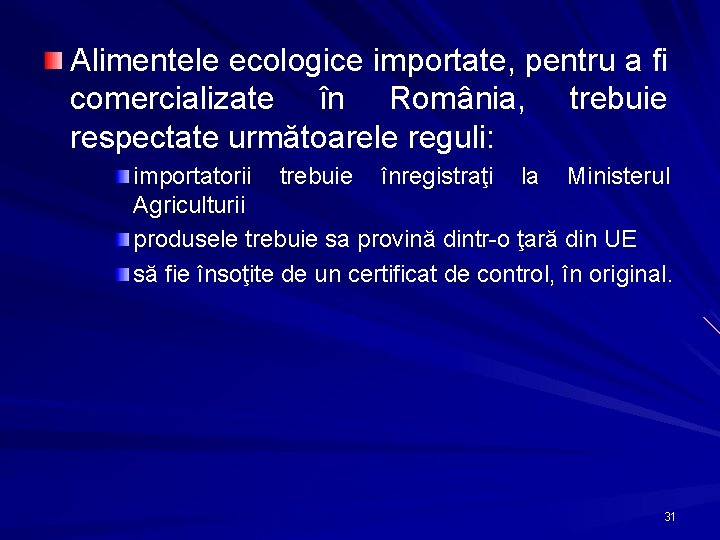 Alimentele ecologice importate, pentru a fi comercializate în România, trebuie respectate următoarele reguli: importatorii