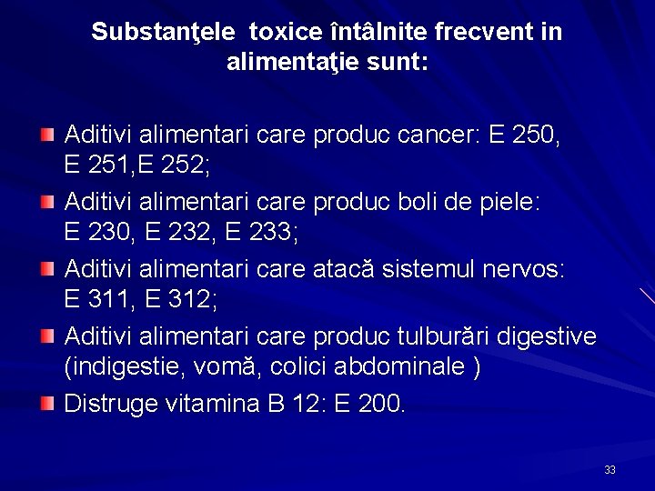 Substanţele toxice întâlnite frecvent in alimentaţie sunt: Aditivi alimentari care produc cancer: E 250,