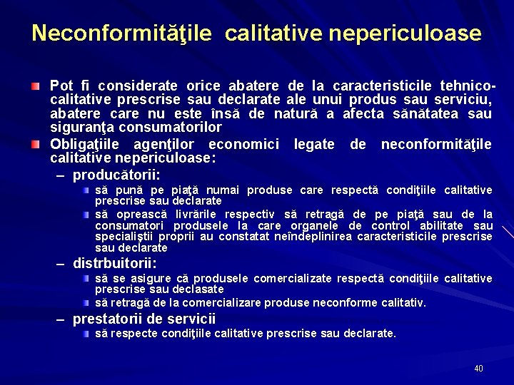 Neconformităţile calitative nepericuloase Pot fi considerate orice abatere de la caracteristicile tehnicocalitative prescrise sau