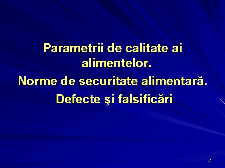 Parametrii de calitate ai alimentelor. Norme de securitate alimentară. Defecte şi falsificări 42 