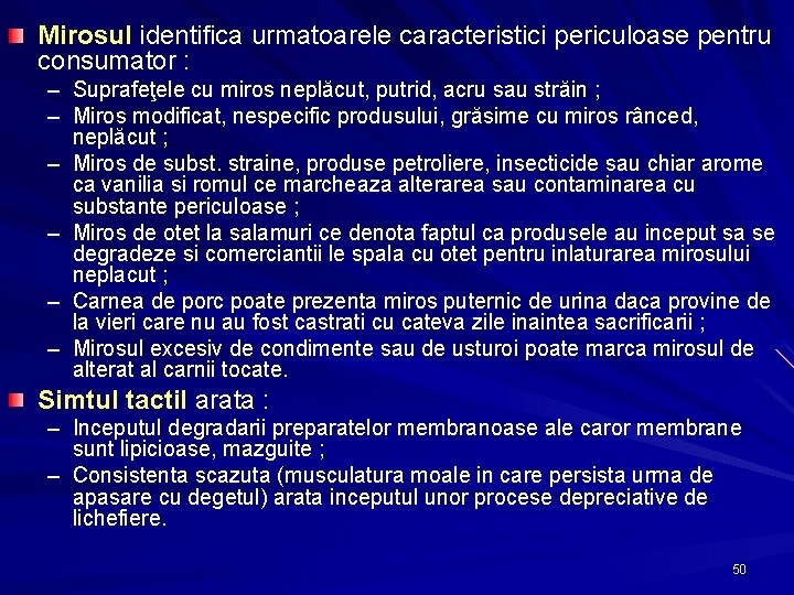 Mirosul identifica urmatoarele caracteristici periculoase pentru consumator : – Suprafeţele cu miros neplăcut, putrid,